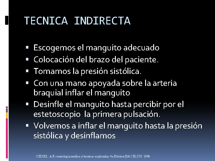 TECNICA INDIRECTA Escogemos el manguito adecuado Colocación del brazo del paciente. Tomamos la presión