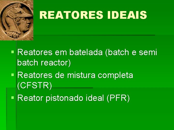 REATORES IDEAIS § Reatores em batelada (batch e semi batch reactor) § Reatores de