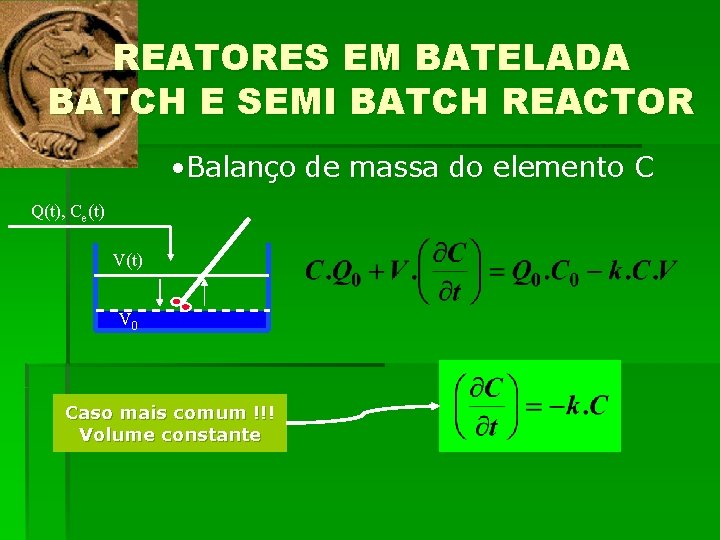 REATORES EM BATELADA BATCH E SEMI BATCH REACTOR • Balanço de massa do elemento