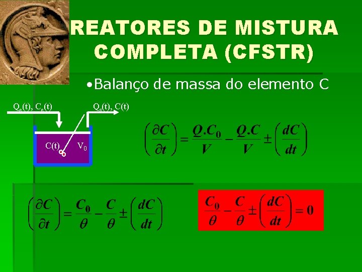 REATORES DE MISTURA COMPLETA (CFSTR) • Balanço de massa do elemento C Qe(t), Ce(t)