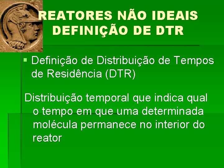 REATORES NÃO IDEAIS DEFINIÇÃO DE DTR § Definição de Distribuição de Tempos de Residência