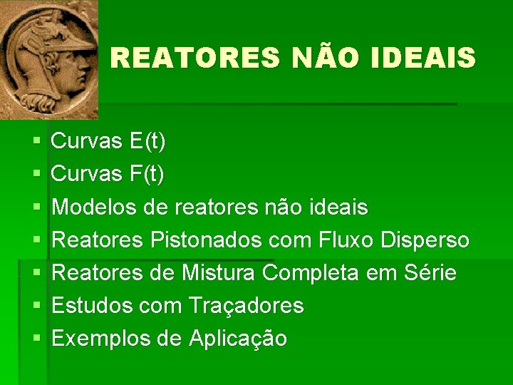 REATORES NÃO IDEAIS § § § § Curvas E(t) Curvas F(t) Modelos de reatores