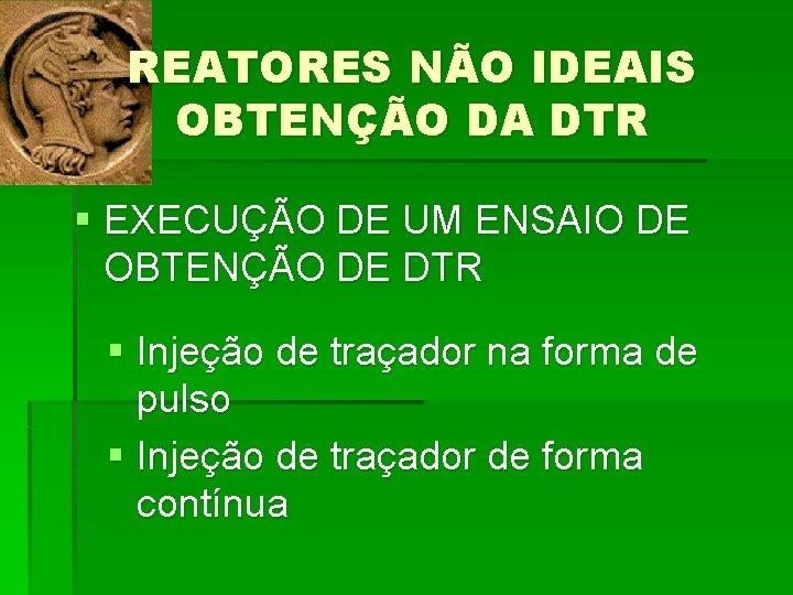 REATORES NÃO IDEAIS OBTENÇÃO DA DTR § EXECUÇÃO DE UM ENSAIO DE OBTENÇÃO DE