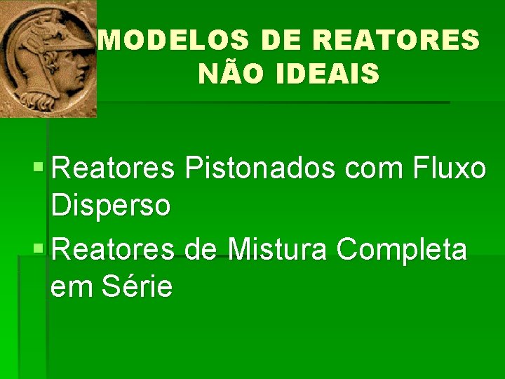 MODELOS DE REATORES NÃO IDEAIS § Reatores Pistonados com Fluxo Disperso § Reatores de