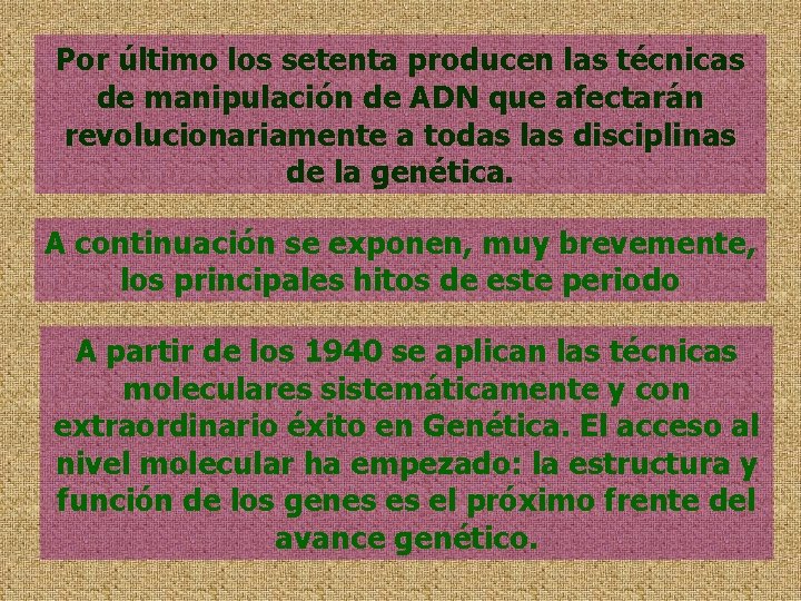 Por último los setenta producen las técnicas de manipulación de ADN que afectarán revolucionariamente