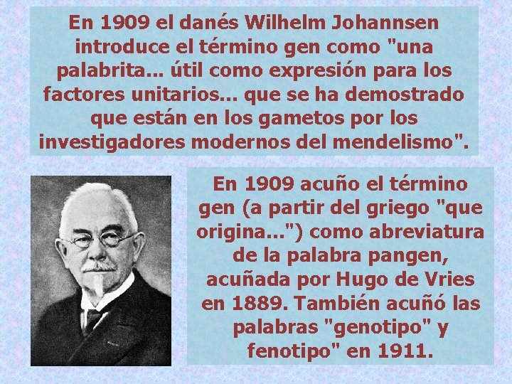 En 1909 el danés Wilhelm Johannsen introduce el término gen como "una palabrita. .