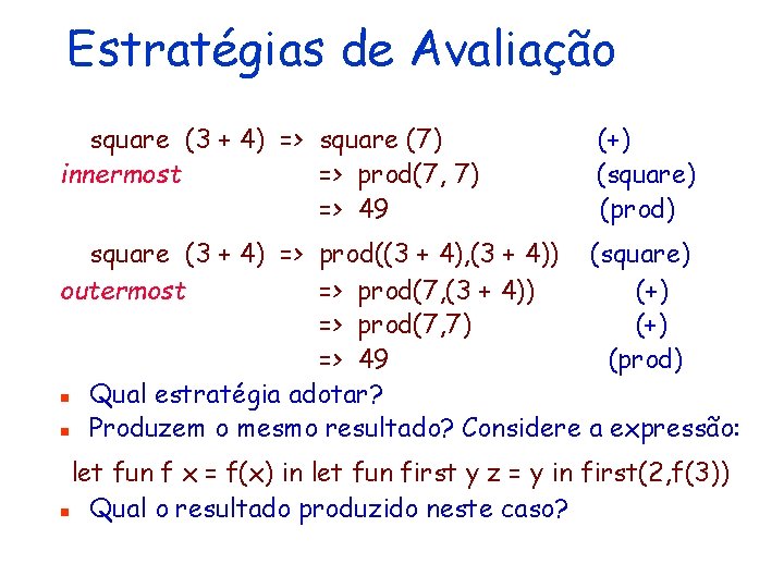 Estratégias de Avaliação square (3 + 4) => square (7) innermost => prod(7, 7)