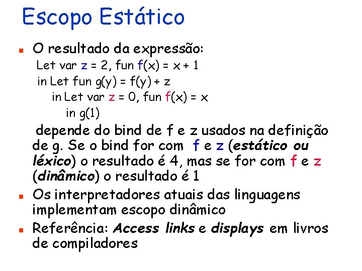Escopo Estático n O resultado da expressão: Let var z = 2, fun f(x)