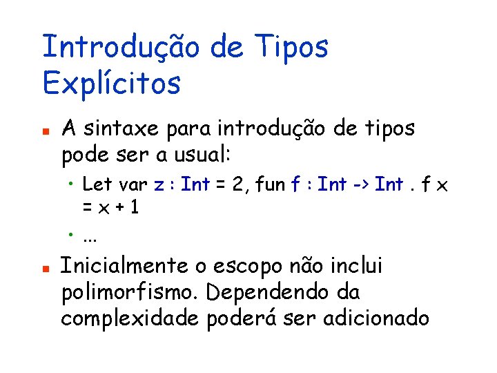 Introdução de Tipos Explícitos n A sintaxe para introdução de tipos pode ser a