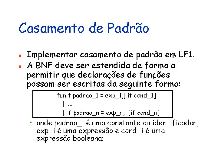 Casamento de Padrão n n Implementar casamento de padrão em LF 1. A BNF
