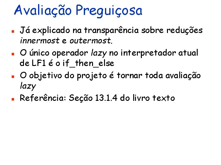 Avaliação Preguiçosa n n Já explicado na transparência sobre reduções innermost e outermost. O
