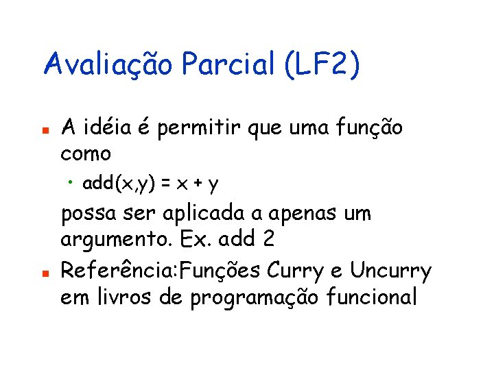 Avaliação Parcial (LF 2) n A idéia é permitir que uma função como •