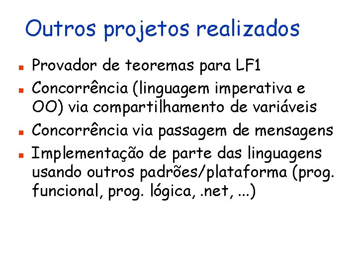 Outros projetos realizados n n Provador de teoremas para LF 1 Concorrência (linguagem imperativa