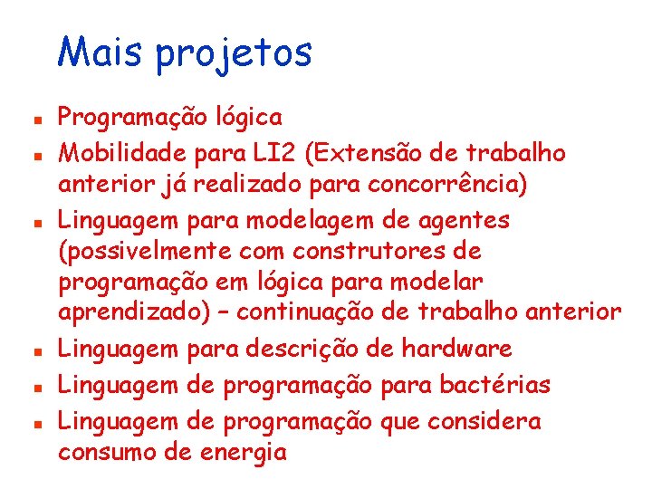 Mais projetos n n n Programação lógica Mobilidade para LI 2 (Extensão de trabalho