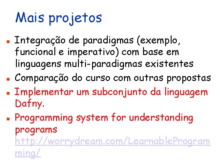 Mais projetos n n Integração de paradigmas (exemplo, funcional e imperativo) com base em