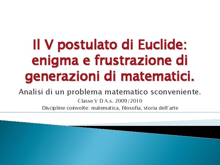 Il V postulato di Euclide: enigma e frustrazione di generazioni di matematici. Analisi di