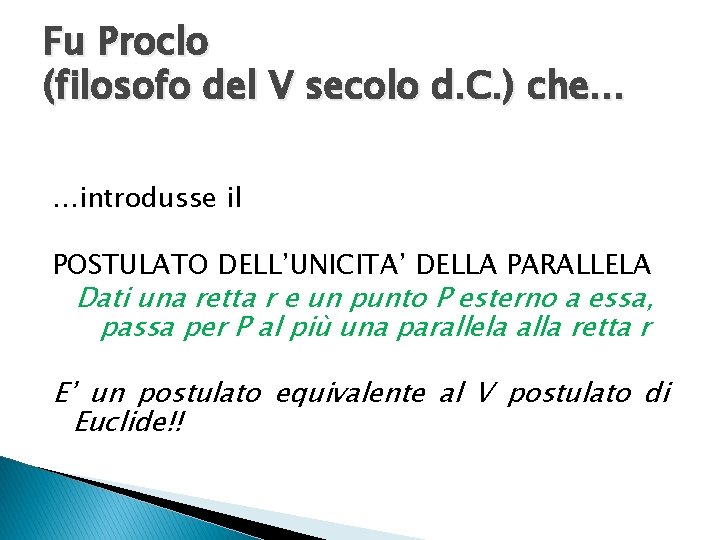 Fu Proclo (filosofo del V secolo d. C. ) che… …introdusse il POSTULATO DELL’UNICITA’