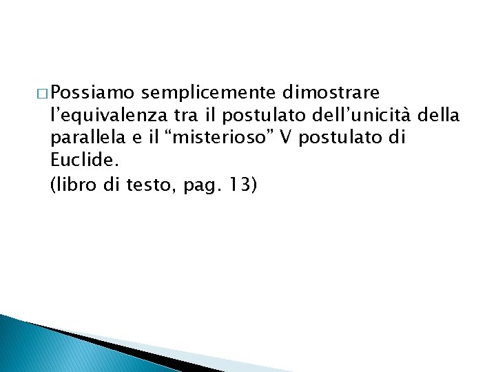 � Possiamo semplicemente dimostrare l’equivalenza tra il postulato dell’unicità della parallela e il “misterioso”