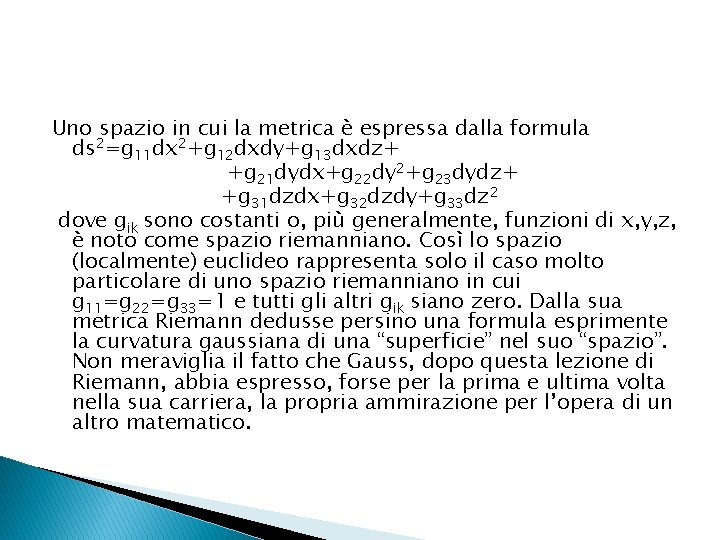 Uno spazio in cui la metrica è espressa dalla formula ds 2=g 11 dx