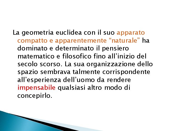 La geometria euclidea con il suo apparato compatto e apparentemente “naturale” ha dominato e