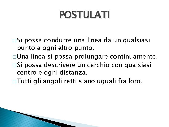 POSTULATI � Si possa condurre una linea da un qualsiasi punto a ogni altro