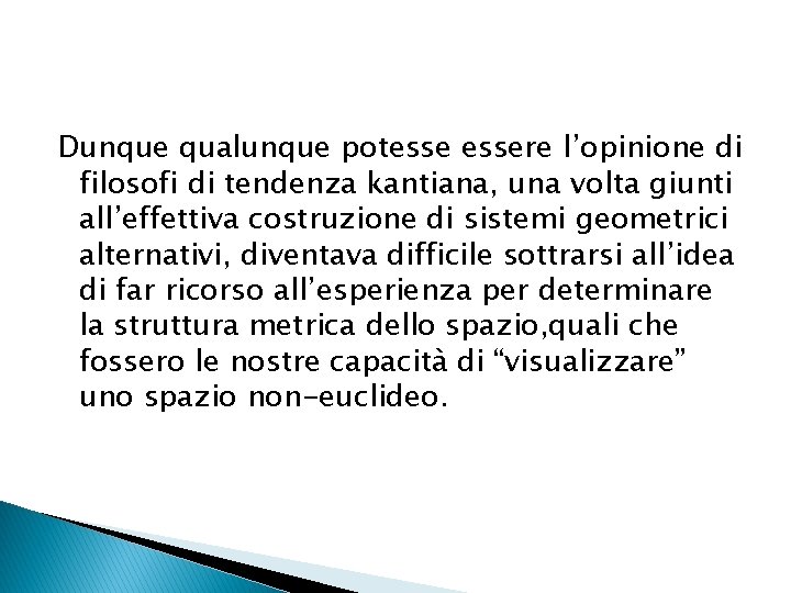 Dunque qualunque potessere l’opinione di filosofi di tendenza kantiana, una volta giunti all’effettiva costruzione