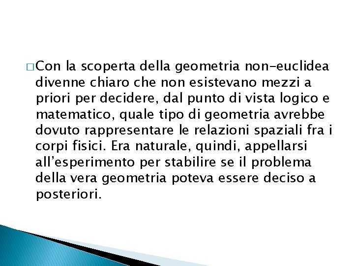 � Con la scoperta della geometria non-euclidea divenne chiaro che non esistevano mezzi a