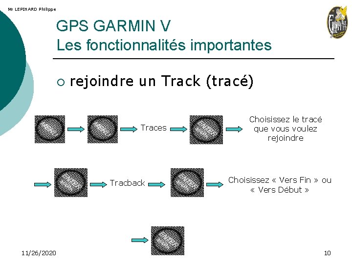 Mr LEPINARD Philippe GPS GARMIN V Les fonctionnalités importantes ¡ rejoindre un Track (tracé)