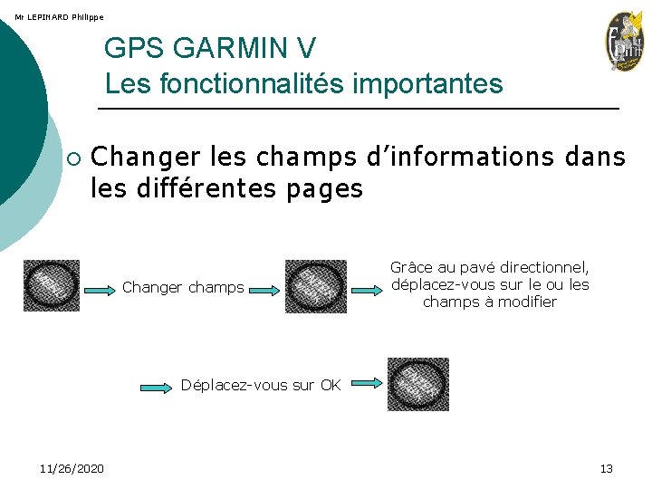 Mr LEPINARD Philippe GPS GARMIN V Les fonctionnalités importantes ¡ Changer les champs d’informations