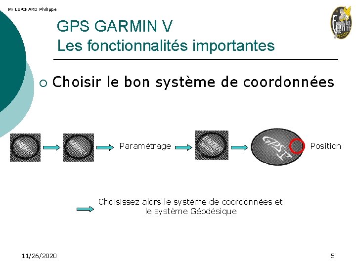 Mr LEPINARD Philippe GPS GARMIN V Les fonctionnalités importantes ¡ Choisir le bon système