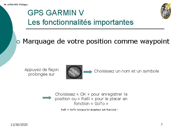 Mr LEPINARD Philippe GPS GARMIN V Les fonctionnalités importantes ¡ Marquage de votre position