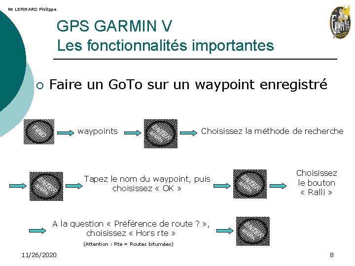 Mr LEPINARD Philippe GPS GARMIN V Les fonctionnalités importantes ¡ Faire un Go. To