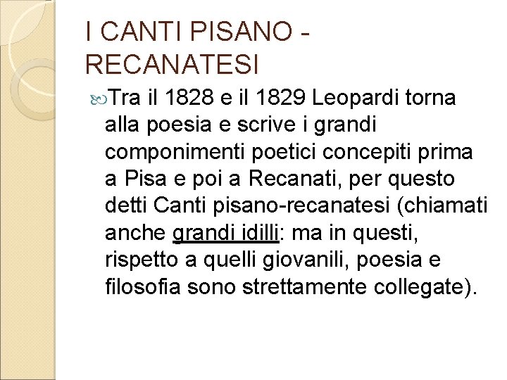 I CANTI PISANO RECANATESI Tra il 1828 e il 1829 Leopardi torna alla poesia