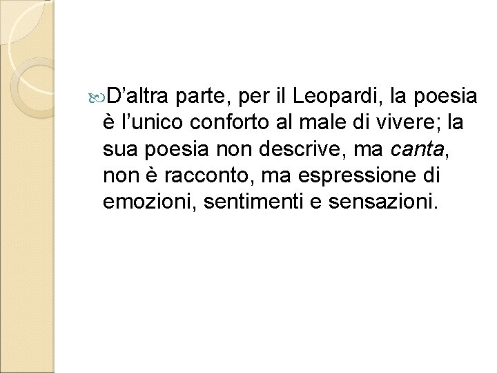  D’altra parte, per il Leopardi, la poesia è l’unico conforto al male di