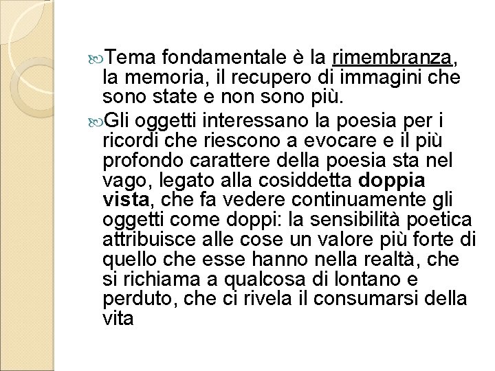  Tema fondamentale è la rimembranza, la memoria, il recupero di immagini che sono