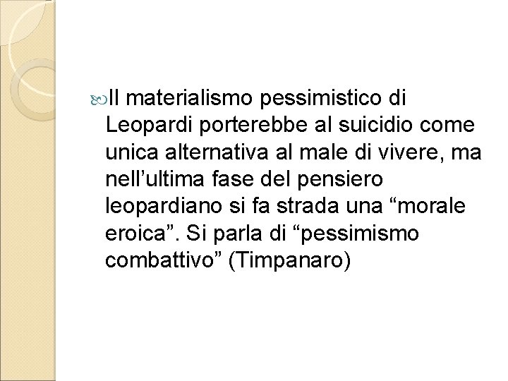  Il materialismo pessimistico di Leopardi porterebbe al suicidio come unica alternativa al male