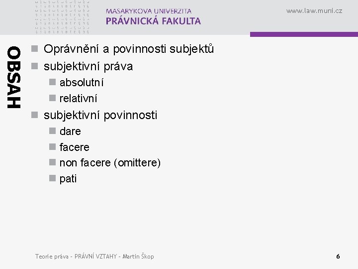 www. law. muni. cz OBSAH n Oprávnění a povinnosti subjektů n subjektivní práva n