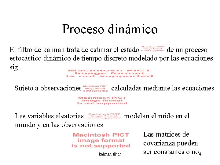 Proceso dinámico El filtro de kalman trata de estimar el estado de un proceso