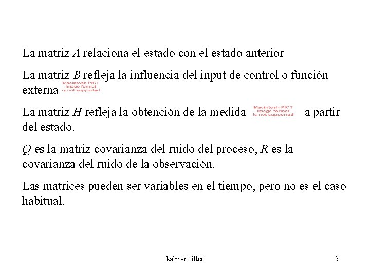 La matriz A relaciona el estado con el estado anterior La matriz B refleja