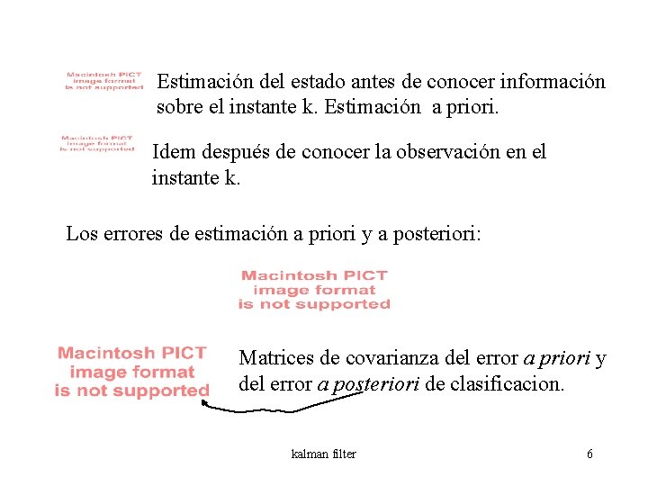 Estimación del estado antes de conocer información sobre el instante k. Estimación a priori.