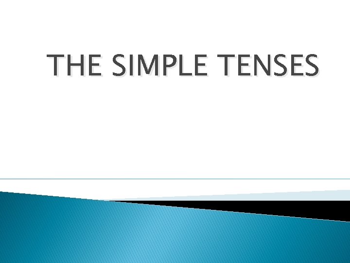 THE SIMPLE TENSES 