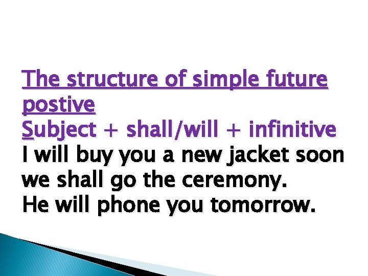 The structure of simple future postive Subject + shall/will + infinitive I will buy