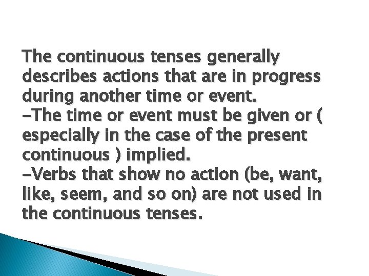 The continuous tenses generally describes actions that are in progress during another time or