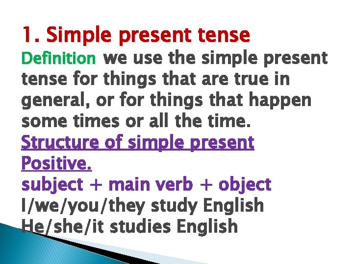 1. Simple present tense Definition we use the simple present tense for things that