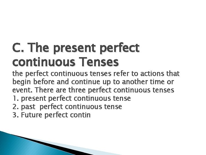 C. The present perfect continuous Tenses the perfect continuous tenses refer to actions that