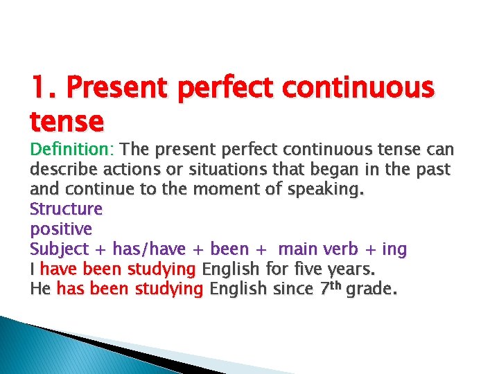 1. Present perfect continuous tense Definition: The present perfect continuous tense can describe actions