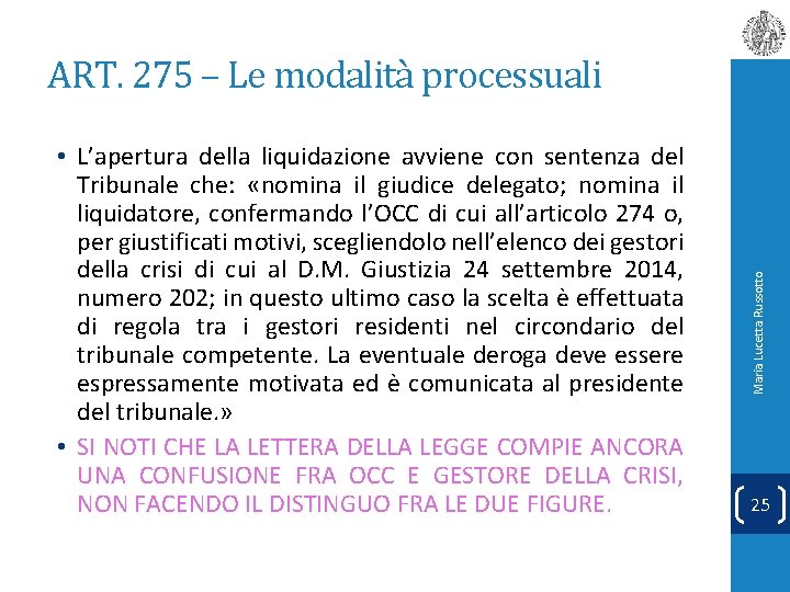  • L’apertura della liquidazione avviene con sentenza del Tribunale che: «nomina il giudice