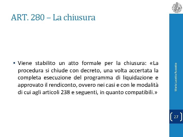  • Viene stabilito un atto formale per la chiusura: «La procedura si chiude