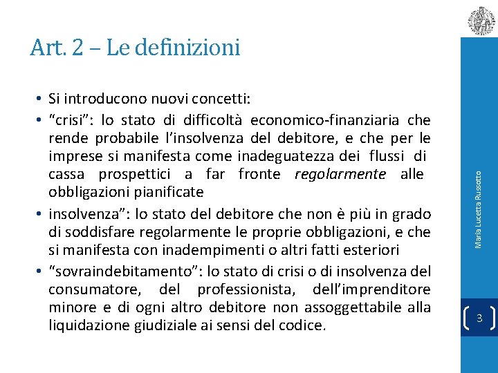  • Si introducono nuovi concetti: • “crisi”: lo stato di difficoltà economico-finanziaria che