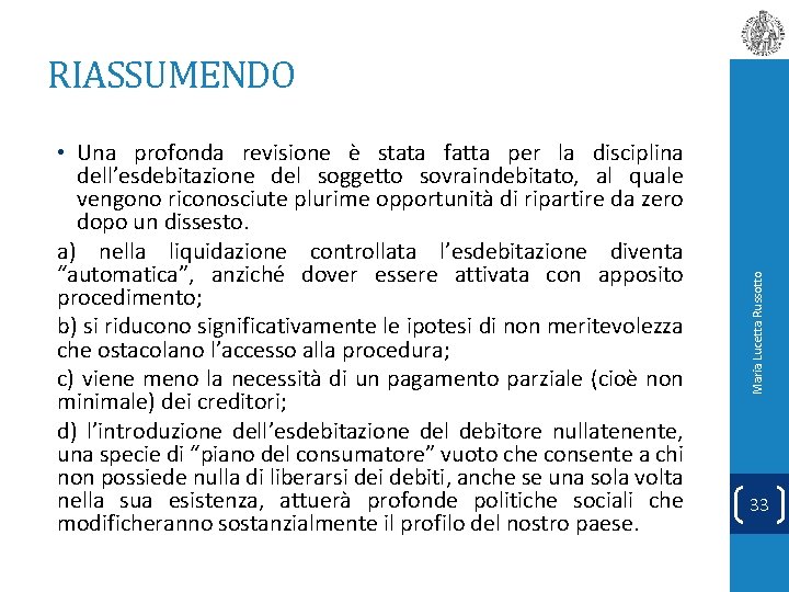  • Una profonda revisione è stata fatta per la disciplina dell’esdebitazione del soggetto